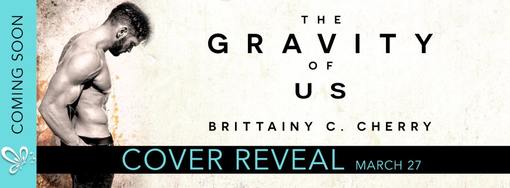 COVER REVEAL: The Gravity of Us by Brittainy C. Cherry 