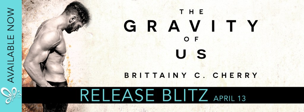 The Gravity of Us by Brittainy Cherry – Release Blitz! (5 Star Book&nbsp;Review)